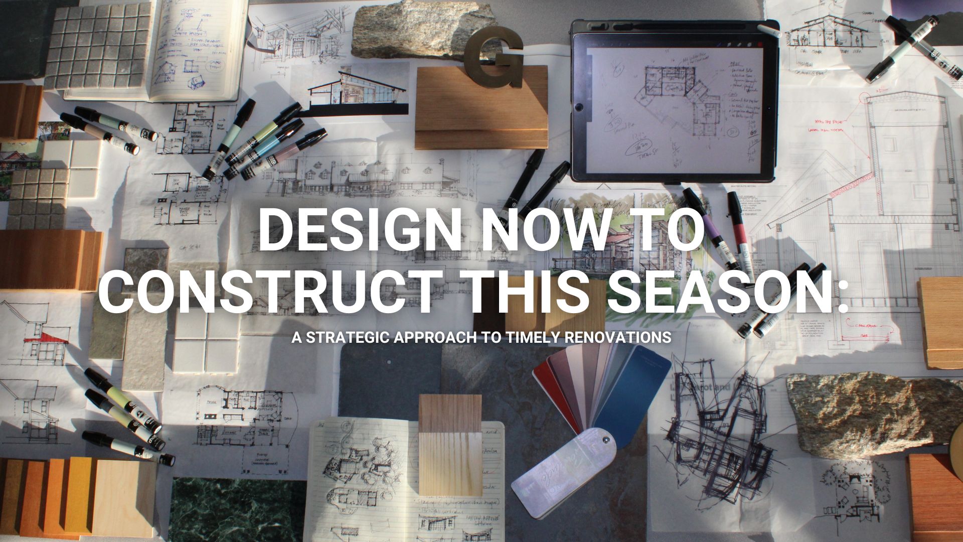 Design Now to Construct This Season: A Strategic Approach to Timely Renovations